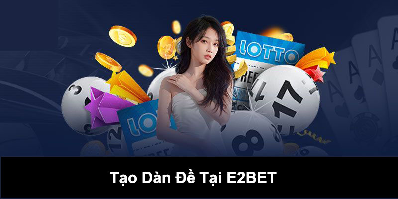 Tạo dàn đề tại E2bet